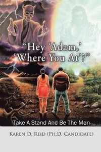 Hey 'Adam, ' 'Where You At'?