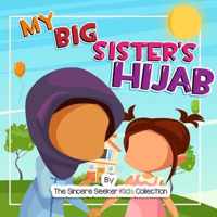 My Big Sister's Hijab: My Journey to Learning About Hijab and Loving It