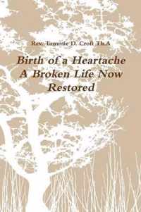 Birth of a Heartache - A Broken Life Now Restored