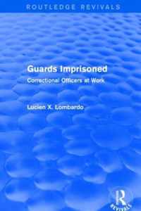 Routledge Revivals: Guards Imprisoned (1989): Correctional Officers at Work