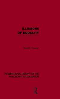 Illusions of Equality (International Library of the Philosophy of Education Volume 7)