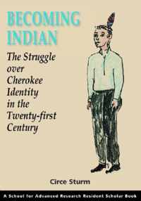 Becoming Indian: The Struggle Over Cherokee Identity in the Twenty-First Century