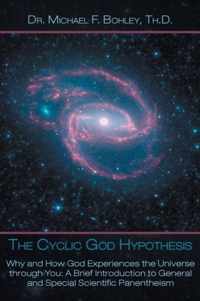 The Cyclic God Hypothesis: Why and How God Experiences the Universe Through You