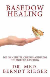 Basedow Healing. Die Ganzheitliche Behandlung Des Morbus Basedow