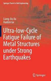 Ultra low Cycle Fatigue Failure of Metal Structures under Strong Earthquakes