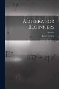 Algebra for Beginners [microform]