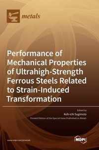 Performance of Mechanical Properties of Ultrahigh-Strength Ferrous Steels Related to Strain-Induced Transformation