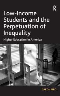 Low-Income Students and the Perpetuation of Inequality: Higher Education in America