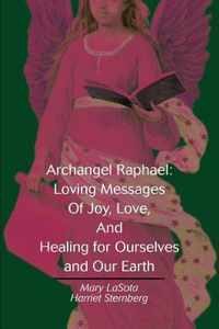 Archangel Raphael: Loving Messages Of Joy, Love, And Healing