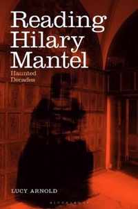 Reading Hilary Mantel: Haunted Decades