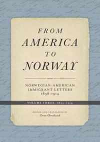 From America to Norway: Norwegian-American Immigrant Letters 1838-1914, Volume III