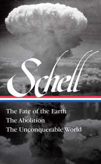 Jonathan Schell The Fate Of The Earth, The Abolition, The Unconquerable Worl