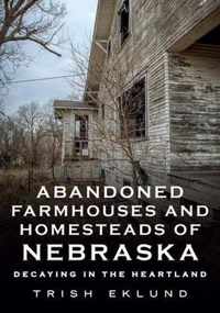 Abandoned Farmhouses and Homesteads of Nebraska