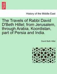 The Travels of Rabbi David D'Beth Hillel; From Jerusalem, Through Arabia, Koordistan, Part of Persia and India.