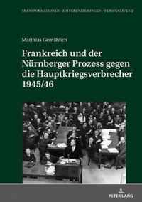 Frankreich Und Der Nuernberger Prozess Gegen Die Hauptkriegsverbrecher 1945/46