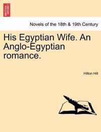 His Egyptian Wife. an Anglo-Egyptian Romance.