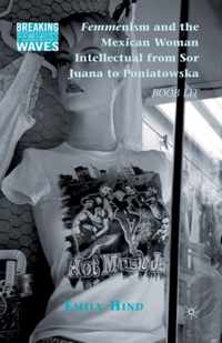 Femmenism and the Mexican Woman Intellectual from Sor Juana to Poniatowska