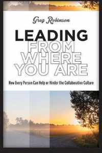 Leading from Where You Are: How Every Person Can Help or Hinder the Collaborative Culture