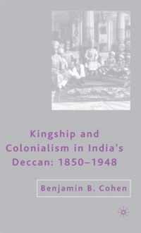 Kingship And Colonialism in India's Deccan, 1850-1948