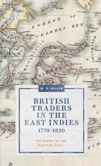 British Traders in the East Indies, 17701820  `At Home in the Eastern Seas`