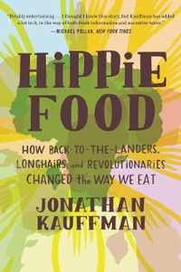 Hippie Food How BackToTheLanders, Longhairs, and Revolutionaries Changed the Way We Eat