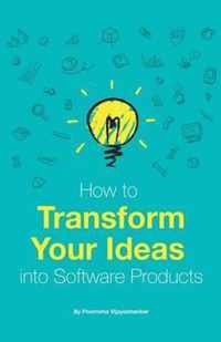 How to Transform Your Ideas Into Software Products