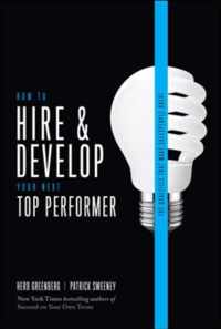 How to Hire and Develop Your Next Top Performer, 2nd edition