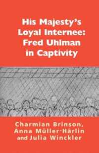 His Majesty's Loyal Internee: Fred Uhlman in Captivity