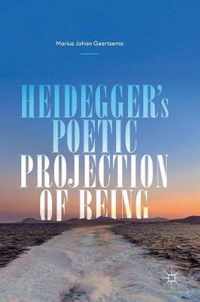 Heidegger's Poetic Projection of Being