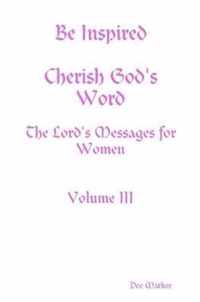 Be Inspired Cherish God's Word The Lord's Messages for Women Volume III