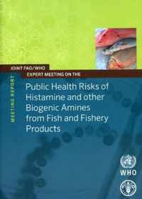 Joint FAO / Who Expert Meeting on the Public Health Risks of Histamine and Other Biogenic Amines from Fish and Fishery Products