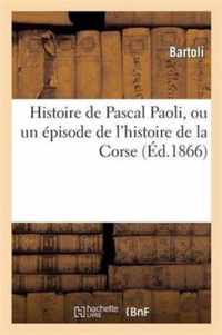 Histoire de Pascal Paoli, Ou Un Épisode de l'Histoire de la Corse