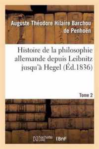 Histoire de la Philosophie Allemande Depuis Leibnitz Jusqu'a Hegel. Tome 2