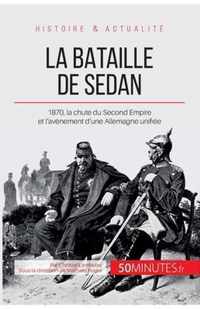 La bataille de Sedan: 1870, la chute du Second Empire et l'avènement d'une Allemagne unifiée