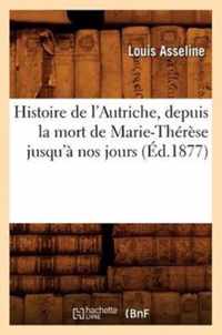 Histoire de l'Autriche, Depuis La Mort de Marie-Therese Jusqu'a Nos Jours (Ed.1877)