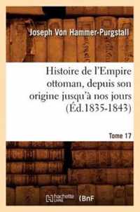 Histoire de l'Empire Ottoman, Depuis Son Origine Jusqu'a Nos Jours. Tome 17 (Ed.1835-1843)