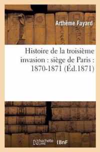 Histoire de la Troisieme Invasion: Siege de Paris