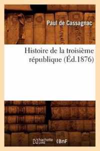 Histoire de la Troisieme Republique (Ed.1876)