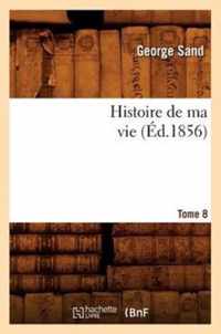 Histoire de Ma Vie. Tome 8 (Ed.1856)