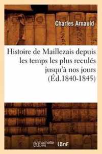 Histoire de Maillezais Depuis Les Temps Les Plus Recules Jusqu'a Nos Jours (Ed.1840-1845)
