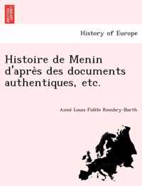 Histoire de Menin d'apres des documents authentiques, etc.