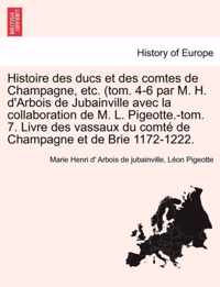 Histoire Des Ducs Et Des Comtes de Champagne, Etc. (Tom. 4-6 Par M. H. D'Arbois de Jubainville Avec La Collaboration de M. L. Pigeotte.-Tom. 7. Livre