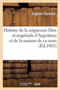 Histoire de la Seigneurie Libre Et Impériale d'Argenteau Et de la Maison de Ce Nom: , Aujourd'hui Mercy-Argenteau