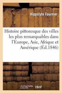 Histoire Pittoresque Des Villes Les Plus Remarquables Dans l'Europe, l'Asie, l'Afrique Et l'Amerique