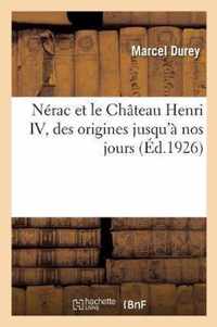 Nerac Et Le Chateau Henri IV, Des Origines Jusqu'a Nos Jours