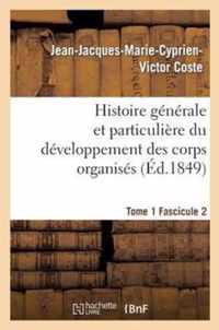 Histoire Générale Et Particulière Du Développement Des Corps Organisés. Tome 1