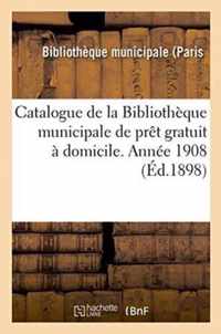 Catalogue de la Bibliotheque Municipale de Pret Gratuit A Domicile. Annee 1908