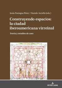 Construyendo Espacios: La Ciudad Iberoamericana Virreinal