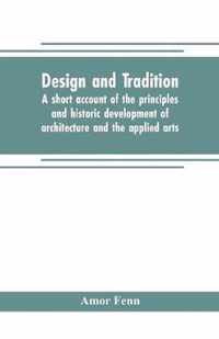 Design and tradition; a short account of the principles and historic development of architecture and the applied arts