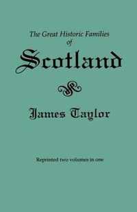 Great Historic Families of Scotland. Second Edition (Originally Published in 1889 in Two Volumes; Reprinted Here Two Volumes in One)